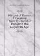 History of Roman Literature from Its Earliest Period to the Augustan Age ., Richard Frederick Scholz 
