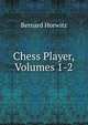 Chess Player, Volumes 1-2, Bernard Horwitz 