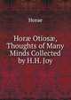 Hor? Otios?, Thoughts of Many Minds Collected by H.H. Joy, Horae 