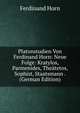 Platonstudien Von Ferdinand Horn: Neue Folge: Kratylos, Parmenides, Theatetos, Sophist, Staatsmann . (German Edition), Ferdinand Horn 