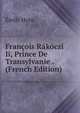 Francois Rakoczi Ii, Prince De Transylvanie . (French Edition), Emile Horn 