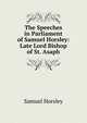 The Speeches in Parliament of Samuel Horsley: Late Lord Bishop of St. Asaph, Samuel Horsley 