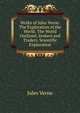 Works of Jules Verne: The Exploration of the World: The World Outlined. Seekers and Traders. Scientific Exploration, Jules Verne 