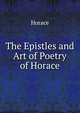 The Epistles and Art of Poetry of Horace, Horace Horace 