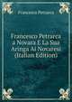 Francesco Petrarca a Novara E La Sua Aringa Ai Novaresi (Italian Edition), Francesco Petrarca 