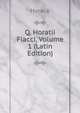 Q. Horatii Flacci, Volume 1 (Latin Edition), Horace Horace 