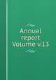 Annual report Volume v.13, 