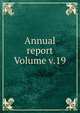 Annual report Volume v.19, 