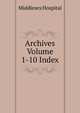 Archives Volume 1-10 Index, Middlesex Hospital 