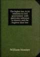 The higher law, in its relations to civil government: with particular reference to slavery, and the Fugitive slave law, William Hosmer 
