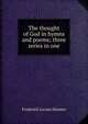 The thought of God in hymns and poems; three series in one, Frederick Lucian Hosmer 