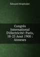 Congr?s International D'?lectricit?: Paris, 18-25 Aout 1900 : Annexes, Edouard Hospitalier 