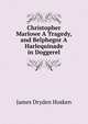 Christopher Marlowe A Tragedy, and Belphegor A Harlequinade in Doggerel., James Dryden Hosken 