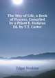 The Way of Life, a Book of Prayers, Compiled by a Priest E. Hoskins Ed. by T.T. Carter, Edgar Hoskins 