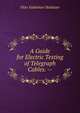 A Guide for Electric Testing of Telegraph Cables. --, Otto Valdemar Hoskiaer 