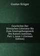 Geschichte Der R?mischen Litteratur Bis Zum Gesetzgebungswerk Des Kaisers Justinian, Part 1, issue 1 (German Edition), Gustav Kruger 