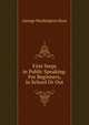 First Steps in Public Speaking: For Beginners, in School Or Out, George Washington Hoss 