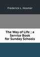 The Way of Life ; a Service Book for Sunday Schools, Frederick L. Hosmer 