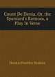 Count De Denia, Or, the Spaniard's Ransom, a Play In Verse., Horatio Huntley Hoskins 