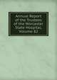 Annual Report of the Trustees of the Worcester State Hospital, Volume 82, 