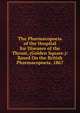 The Pharmacopoeia of the Hospital for Diseases of the Throat, (Golden Square.): Based On the British Pharmacopoeia, 1867, 