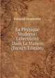 La Physique Moderne: L'?lectricit? Dans La Maison (French Edition), Edouard Hospitalier 