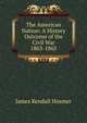 The American Nation: A History Outcome of the Civil War 1863-1865, Hosmer James Kendall 
