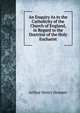 An Enquiry As to the Catholicity of the Church of England, in Regard to the Doctrine of the Holy Eucharist, Arthur Henry Hosmer 