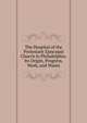 The Hospital of the Protestant Episcopal Church in Philadelphia: Its Origin, Progress, Work, and Wants, 