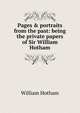 Pages & portraits from the past: being the private papers of Sir William Hotham, William Hotham 