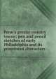 Penn's greene country towne; pen and pencil sketches of early Philadelphia and its prominent characters, 