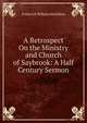 A Retrospect On the Ministry and Church of Saybrook: A Half Century Sermon, Frederick William Hotchkiss 