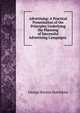 Advertising: A Practical Presentation of the Principles Underlying the Planning of Successful Advertising Campaigns ., George Burton Hotchkiss 