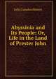 Abyssinia and Its People: Or, Life in the Land of Prester John, John Camden Hotten 