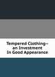 Tempered Clothing--an Investment In Good Appearance, 