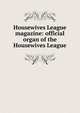 Housewives League magazine: official organ of the Housewives League, 