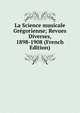 La Science musicale Gregorienne; Revues Diverses, 1898-1908 (French Edition), 