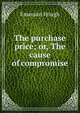 The purchase price; or, The cause of compromise, Hough Emerson 