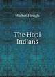 The Hopi Indians, Walter Hough 