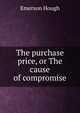 The purchase price, or The cause of compromise, Hough Emerson 