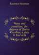Pains and penalties: the defence of Queen Caroline; a play in four acts, Housman Laurence 