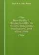 New Bedford, Massachusetts: its history, industries, institutions, and attractions, Zeph W. b. 1861 Pease 
