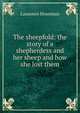 The sheepfold: the story of a shepherdess and her sheep and how she lost them, Housman Laurence 