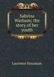 Sabrina Warham; the story of her youth, Housman Laurence 