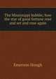 The Mississippi bubble; how the star of good fortune rose and set and rose again, Hough Emerson 