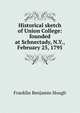 Historical sketch of Union College: founded at Schnectady, N.Y., February 25, 1795, Hough Franklin Benjamin 
