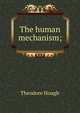 The human mechanism;, Theodore Hough 