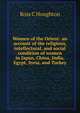 Women of the Orient: an account of the religious, intellectural, and social condition of women in Japan, China, India, Egypt, Syria, and Turkey, Ross C Houghton 