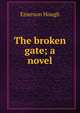 The broken gate; a novel, Hough Emerson 