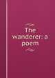 The wanderer: a poem, 
